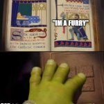 Shrek ever gonna happen | "IM A FURRY"; DAD: | image tagged in shrek ever gonna happen | made w/ Imgflip meme maker