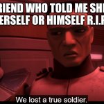 clone troopers | FOR MY FRIEND WHO TOLD ME SHE WANTED TO KILL HERSELF OR HIMSELF R.I.P SPORKO | image tagged in clone troopers | made w/ Imgflip meme maker