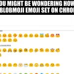 Blobmoji on Emojipedia | SO YOU MIGHT BE WONDERING HOW DID I GET THE BLOBMOJI EMOJI SET ON CHROMEBOOK? | image tagged in blobmoji on emojipedia,google,blobmoji,emoji,emojis | made w/ Imgflip meme maker