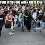 Everyone In School When There Is A Fight: | EVERYONE IN SCHOOL WHEN THERE IS A FIGHT: | image tagged in crowd running,funny memes,school memes,middle school | made w/ Imgflip meme maker