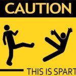 Caution: This Is Sparta meme