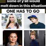 One has to go Music | image tagged in one has to go | made w/ Imgflip meme maker