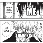 therapist | ME; MY THERAPIST | image tagged in gojo facts | made w/ Imgflip meme maker