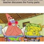 Only reason why School is fun | Nobody:
High Schoolers in Health class after the teacher discusses the Funny parts: | image tagged in spongebob laughing | made w/ Imgflip meme maker