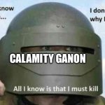 i do not know who I am | CALAMITY GANON | image tagged in i do not know who i am | made w/ Imgflip meme maker
