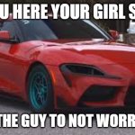 the guy she tells you not to worry about | YOU HERE YOUR GIRL SAY; THIS IS THE GUY TO NOT WORRY ABOUT | image tagged in the guy she tells you not to worry about | made w/ Imgflip meme maker