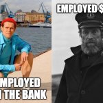 employed vs self employed | EMPLOYED $500K/Y; SELF EMPLOYED $100 IN THE BANK | image tagged in fresh willem dafoe vs lighthouse willem dafoe | made w/ Imgflip meme maker