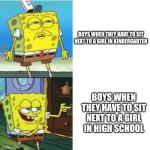 Lol | BOYS WHEN THEY HAVE TO SIT NEXT TO A GIRL IN KINDERGARTEN; BOYS WHEN THEY HAVE TO SIT NEXT TO A GIRL IN HIGH SCHOOL | image tagged in spongebob drake format | made w/ Imgflip meme maker