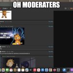 mel_43 | OH MODERATERS | image tagged in mel_43 | made w/ Imgflip meme maker