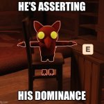 El goblino t pose | HE’S ASSERTING; HIS DOMINANCE | image tagged in el goblino t pose | made w/ Imgflip meme maker