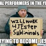 will work for | CLASSICAL PERFORMERS IN THE YEAR 2024; (I AM TRYING TO BECOME  JESTRESS) | image tagged in will work for,jestress,jester,comedian,beggar,sign | made w/ Imgflip meme maker