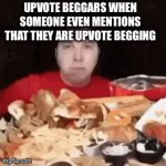 These 7yos are stupid | UPVOTE BEGGARS WHEN SOMEONE EVEN MENTIONS THAT THEY ARE UPVOTE BEGGING | image tagged in gifs,why are you reading this,stop reading the tags | made w/ Imgflip video-to-gif maker