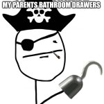 "wook daddy I'm a piwate!!" | 5 YEAR OLD ME LOOKING IN MY PARENTS BATHROOM DRAWERS | image tagged in pirate | made w/ Imgflip meme maker