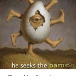 He seeks the Parmesan meme