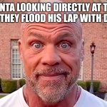 The face of pain | SANTA LOOKING DIRECTLY AT THE CHILD AS THEY FLOOD HIS LAP WITH DIARRHEA | image tagged in kurt angle stare | made w/ Imgflip meme maker