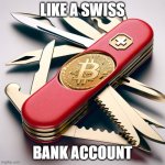 swiss bitcoin | LIKE A SWISS; BANK ACCOUNT | image tagged in swiss bitcoin knife | made w/ Imgflip meme maker