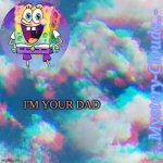 my first template (thanks j u m m y) | I'M YOUR DAD | image tagged in my first template thanks j u m m y | made w/ Imgflip meme maker