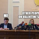 Reporter meme | ME; OTHER PEOPLE ON VALENTINE'S DAY | image tagged in reporter meme,valentine's day,2024,lonely,single life,relationships | made w/ Imgflip meme maker