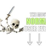 The most normal user ever