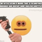 i only know how to speak, read and write english so yeah | ME AFTER SEEING A MOVIE THAT IS IN ANOTHER LANGUAGE AND DOESNT HAVE ENGLISH SUBTITLES | image tagged in gifs,true | made w/ Imgflip video-to-gif maker