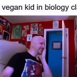 maybe imgflip should just remove titles because i can never think of a title | The vegan kid in biology class: | image tagged in gifs,vegans | made w/ Imgflip video-to-gif maker