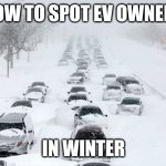 I guess the EV fad is starting to get a little threadbare? Or maybe people like buying cars that only work in summer? | HOW TO SPOT EV OWNERS; IN WINTER | image tagged in snow storm stranded cars highway,electric,dumb,expectation vs reality,snob | made w/ Imgflip meme maker
