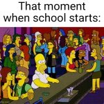 I have no friends | That moment when school starts: | image tagged in homer bar,school,homer,idk,sex | made w/ Imgflip meme maker