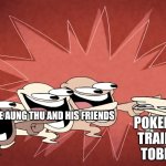 Chan Myae Aung Thu and his Friends Hates Tobias (Pokemon)