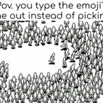i do this >:) | Pov. you type the emoji's name out instead of picking it: | image tagged in dive | made w/ Imgflip video-to-gif maker