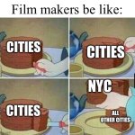 Creativity required | Film makers be like:; CITIES; CITIES; NYC; CITIES; ALL OTHER CITIES | image tagged in cake slice,memes,movies,films,relatable | made w/ Imgflip meme maker