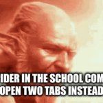 this will happen. | THE SPIDER IN THE SCHOOL COMPUTER WHEN I OPEN TWO TABS INSTEAD OF ONE. | image tagged in gifs,middle school,chromebooks | made w/ Imgflip video-to-gif maker