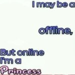 I may be a x offline, but online I’m a Princess