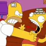 Bart Choke | ME; DOC MAIN WHO THINKS THEY ARE HIM/HER | image tagged in bart choke | made w/ Imgflip meme maker