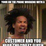 The gag face | THE LOOK ON YOUR FACE WHEN YOUR ON THE PHONE WORKING WITH A; CUSTOMER AND YOU HEAR THE TOILET FLUSH | image tagged in disgusted face,potty humor,tech support | made w/ Imgflip meme maker