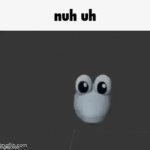 Nuh uh | image tagged in nuh,uh | made w/ Imgflip video-to-gif maker