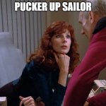 Dr Crusher Staring at Picard | PUCKER UP SAILOR | image tagged in dr crusher staring at picard | made w/ Imgflip meme maker