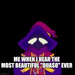 Puppet Master Prodigy Math | ME WHEN I HEAR THE MOST BEAUTIFUL "QUASO" EVER | image tagged in puppet master prodigy math sad | made w/ Imgflip meme maker