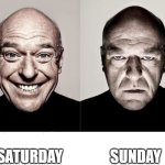 Do anyone get these feelings? | SATURDAY; SUNDAY | image tagged in breaking bad smile frown | made w/ Imgflip meme maker