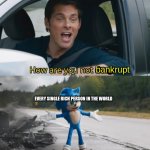 title | bankrupt; EVERY SINGLE RICH PERSON IN THE WORLD | image tagged in sonic i have no idea,memes,funny,sonic,rich | made w/ Imgflip meme maker