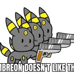 Umbreon dosent like that meme