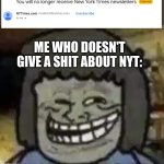 finally, my inbox is safe! | ME WHO DOESN'T GIVE A SHIT ABOUT NYT: | image tagged in muscle man troll face,unfunny | made w/ Imgflip meme maker