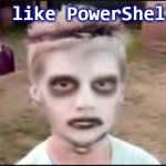 I Like PowerShell | I like PowerShell | image tagged in the i like turtles kid,powershell | made w/ Imgflip meme maker