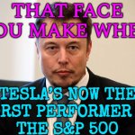Tesla’s now the worst performer in the S&P 500 | THAT FACE
YOU MAKE WHEN; TESLA’S NOW THE
WORST PERFORMER IN
THE S&P 500 | image tagged in elon not slept,elon musk,because capitalism,communism and capitalism,scumbag america,american dream | made w/ Imgflip meme maker