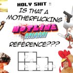 HOLY SHIT IS THAT A MOTHERFUCKING HOTLINE MIAMI REFERENCE