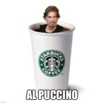 Al Pacino | AL PUCCINO | image tagged in al pacino | made w/ Imgflip meme maker