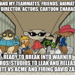 Kids Next Door, Battle stations! | ME AND MY TEAMMATES, FRIENDS, ANIMATION FANS, DIRECTOR, ACTORS, CARTOON CHARACTERS; READY TO BREAK INTO WARNER BROS. STUDIOS TO LEAK AND RELEASE COYOTE VS ACME AND FIRING DAVID ZASLAV | image tagged in not for kids next door | made w/ Imgflip meme maker