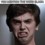 Can we please not have everything about racism...? | WHITE TWITTER GIRLS WHEN YOU MENTION THE WORD BLACK: | image tagged in i am a surgeon,black,racism | made w/ Imgflip meme maker