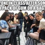 bro they be asking me for that shit | EVERYONE IN CLASS AFTER SOMEONE OPENED A PACK OF GUM OR A BAG OF TAKIS | image tagged in everyone looking at you | made w/ Imgflip meme maker