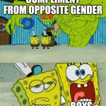 2 spongebobs monster | COMPLIMENT FROM OPPOSITE GENDER; BOYS; GIRLS | image tagged in 2 spongebobs monster | made w/ Imgflip meme maker