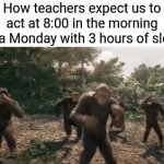They expect too much... | How teachers expect us to act at 8:00 in the morning on a Monday with 3 hours of sleep | image tagged in gifs,school | made w/ Imgflip video-to-gif maker